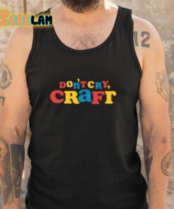 Dont Cry Craft Art Is Important Pro Tip Shirt 5 1