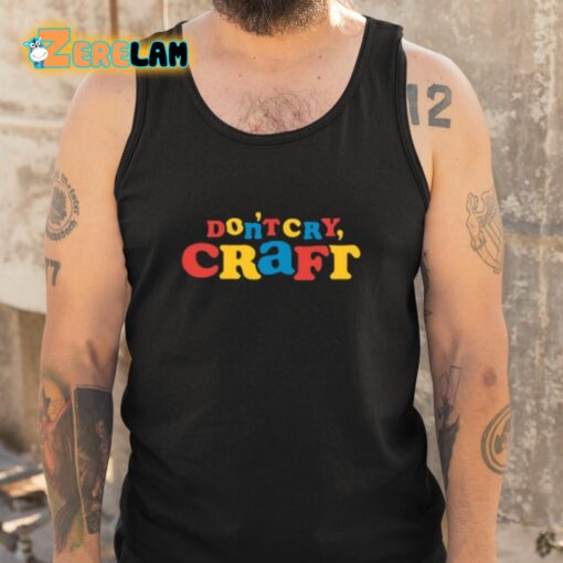 Don’t Cry Craft Art Is Important Pro Tip Shirt