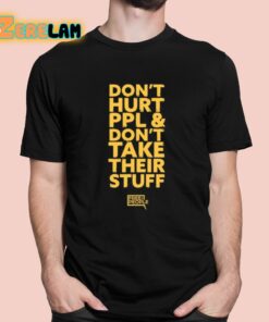 Dont Hurt Ppl And Dont Take Their Stuff Shirt 1 1