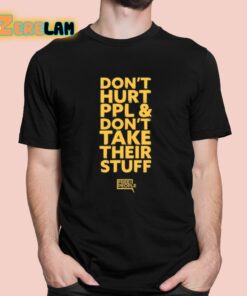 Don’t Hurt Ppl And Don’t Take Their Stuff Shirt