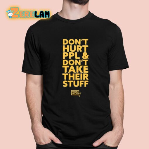 Don’t Hurt Ppl And Don’t Take Their Stuff Shirt