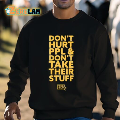 Don’t Hurt Ppl And Don’t Take Their Stuff Shirt