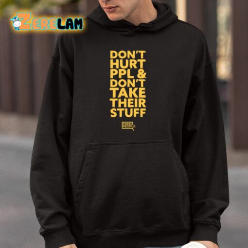 Don’t Hurt Ppl And Don’t Take Their Stuff Shirt