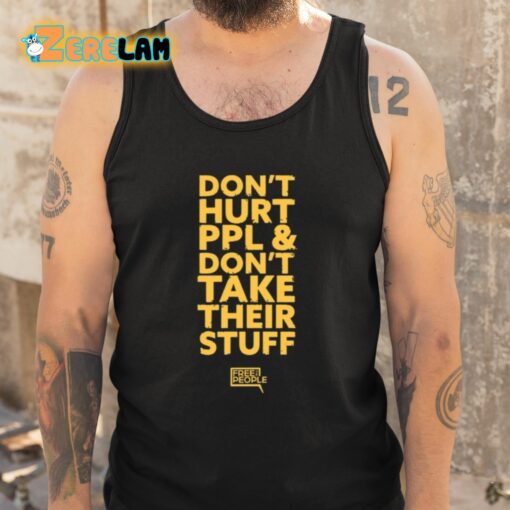 Don’t Hurt Ppl And Don’t Take Their Stuff Shirt