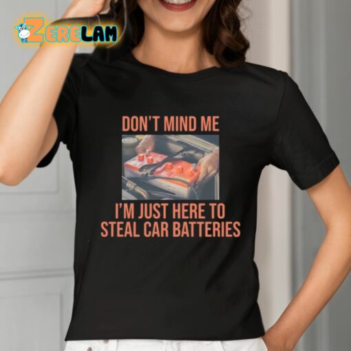 Don’t Mind Me I’m Just Here To Steal Car Batteries Shirt