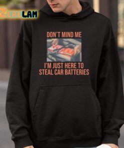 Dont Mind Me Im Just Here To Steal Car Batteries Shirt 4 1