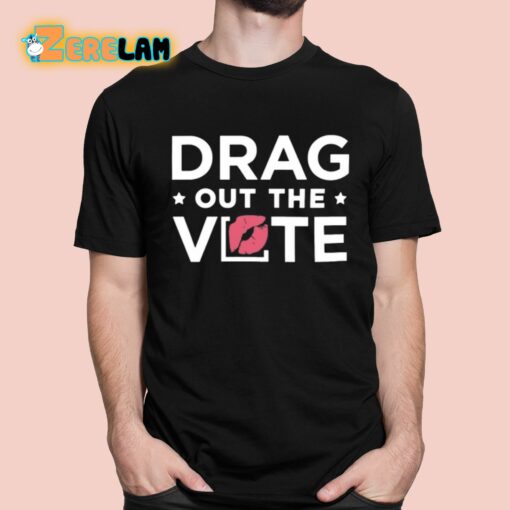 Drag Out The Vote Shirt