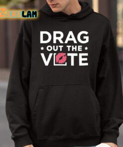 Drag Out The Vote Shirt 4 1