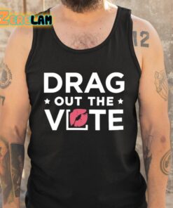 Drag Out The Vote Shirt 5 1