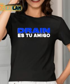 Drain Es Tu Amigo Shirt 2 1