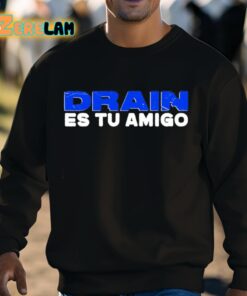 Drain Es Tu Amigo Shirt 3 1