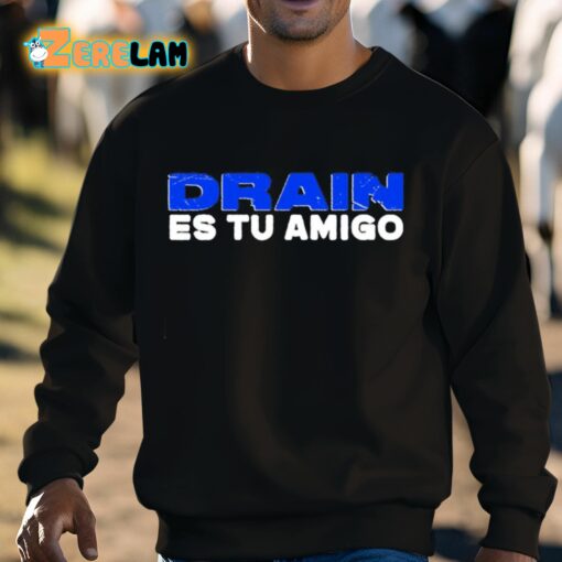 Drain Es Tu Amigo Shirt