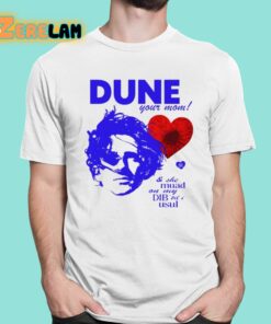 Dune Your Mom And She Muad On My Dib’til I Usul Shirt