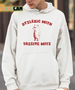 Dyslexic With Tassive Mits Shirt 4 1