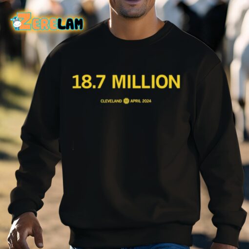 Eighteen Point Seven Million Cleveland April 2024 Shirt