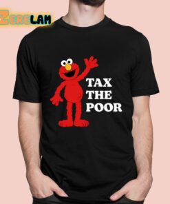 Elmo Tax The Poor Shirt