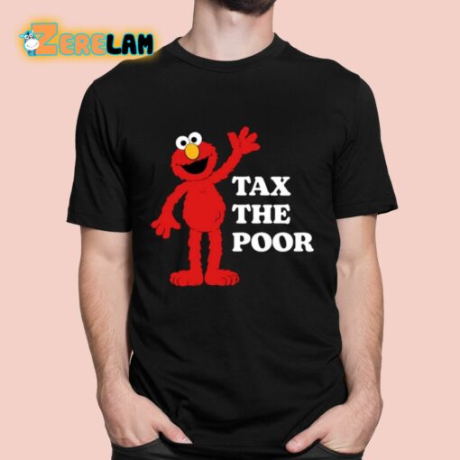 Elmo Tax The Poor Shirt