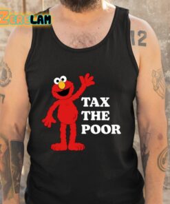 Elmo Tax The Poor Shirt 5 1