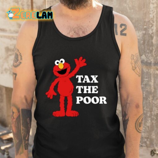 Elmo Tax The Poor Shirt