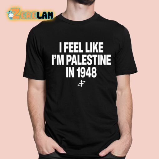 Elouan Pclm Vendredic I Feel Like I’m Palestine In 1948 Shirt