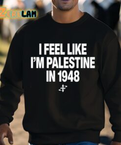 Elouan Pclm Vendredic I Feel Like Im Palestine In 1948 Shirt 3 1