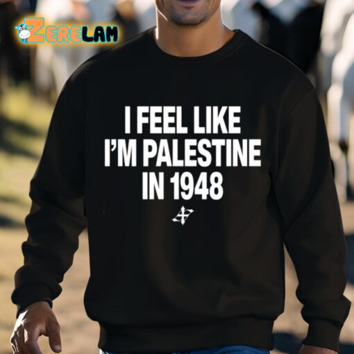 Elouan Pclm Vendredic I Feel Like I’m Palestine In 1948 Shirt