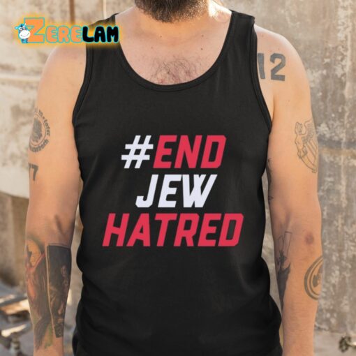 End Jew Hatred Shirt