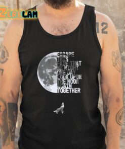 Escape This Fate That We Might One Day Look Upon The Moon Again Together Shirt 5 1