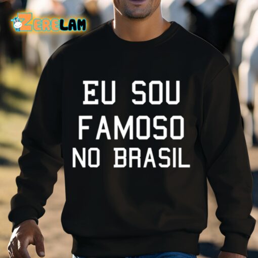 Eu Sou Famoso No Brasil Shirt