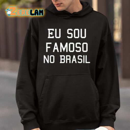 Eu Sou Famoso No Brasil Shirt