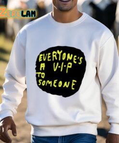 Everyones A VIP To Someone Shirt 3 1