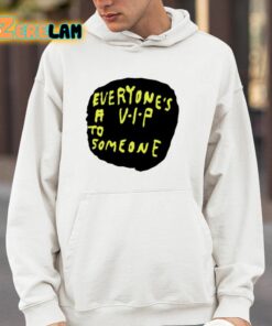 Everyones A VIP To Someone Shirt 4 1