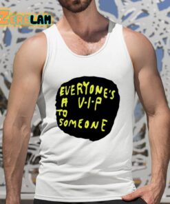 Everyones A VIP To Someone Shirt 5 1