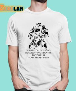 Fallout T 45 Trans People Existing Does Nothing Negative To Your Life You Cry Baby Bitch Shirt 1 1