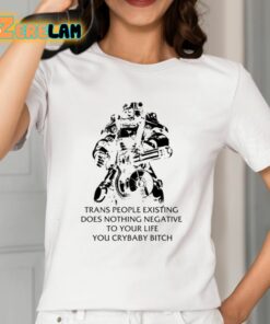 Fallout T 45 Trans People Existing Does Nothing Negative To Your Life You Cry Baby Bitch Shirt 2 1