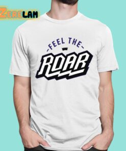 Feel The Roar Shirt 1 1