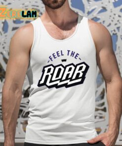 Feel The Roar Shirt 5 1