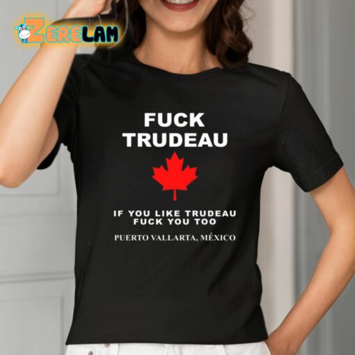 Fuck Trudeau If You Like Trudeau Fuck You Too Puerto Vallarta Mexico Shirt