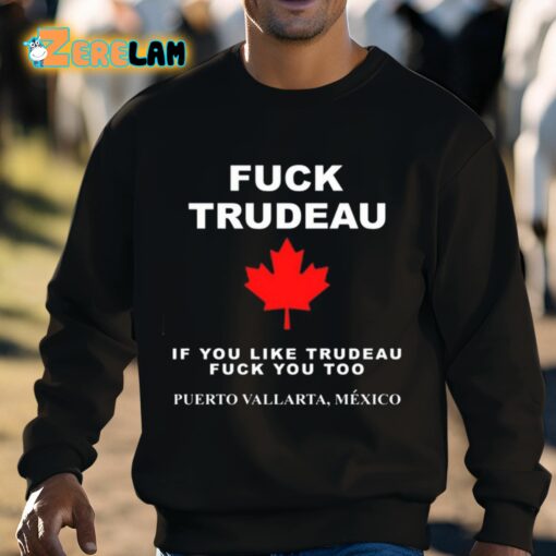 Fuck Trudeau If You Like Trudeau Fuck You Too Puerto Vallarta Mexico Shirt