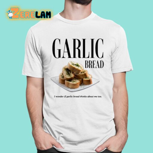 Garlic Bread I Wonder If Garlic Bread Thinks About Me Too Shirt