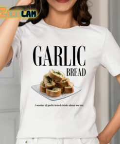 Garlic Bread I Wonder If Garlic Bread Thinks About Me Too Shirt 2 1