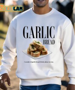 Garlic Bread I Wonder If Garlic Bread Thinks About Me Too Shirt 3 1