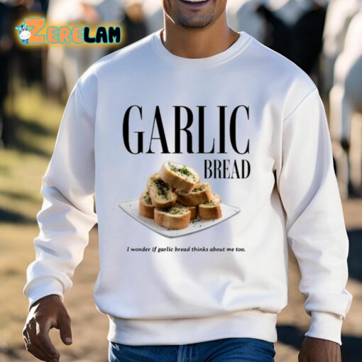 Garlic Bread I Wonder If Garlic Bread Thinks About Me Too Shirt