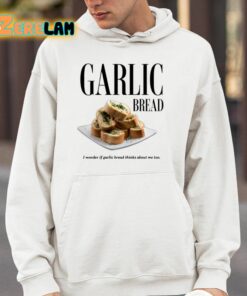 Garlic Bread I Wonder If Garlic Bread Thinks About Me Too Shirt 4 1