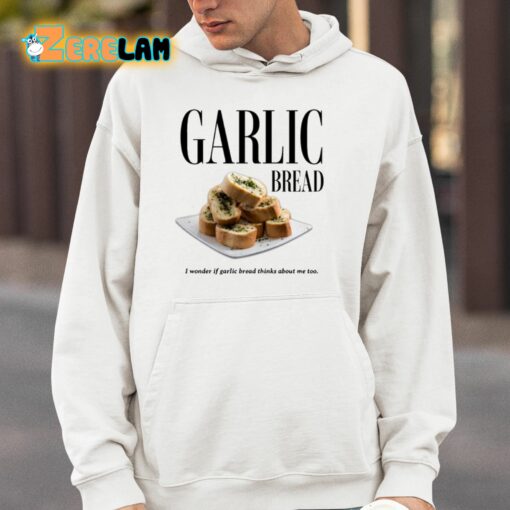 Garlic Bread I Wonder If Garlic Bread Thinks About Me Too Shirt