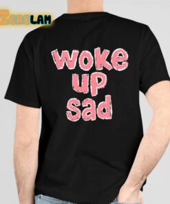 Genre Sadboy Woke Up Sad Shirts 6 1