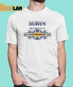 Good Girls Go To Heaven Bad Girls Go To J-D-Wetherspoons Shirt