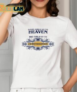 Good Girls Go To Heaven Bad Girls Go To J D Wetherspoons Shirt 2 1