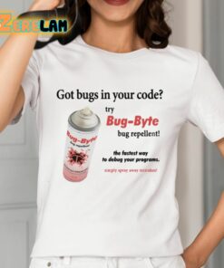 Got Bugs In Your Code Try Bug Byte Bug Repellent Shirt 2 1