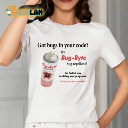 Got Bugs In Your Code Try Bug-Byte Bug Repellent Shirt